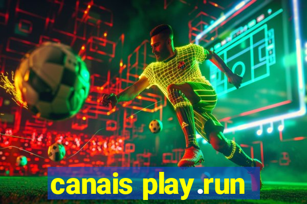 canais play.run